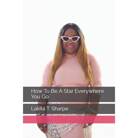 How To Be A Star Everywhere You Go, (Paperback)