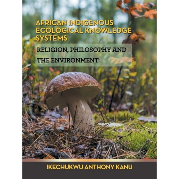 African Indigenous Ecological Knowledge Systems: Religion, Philosophy and the Environment