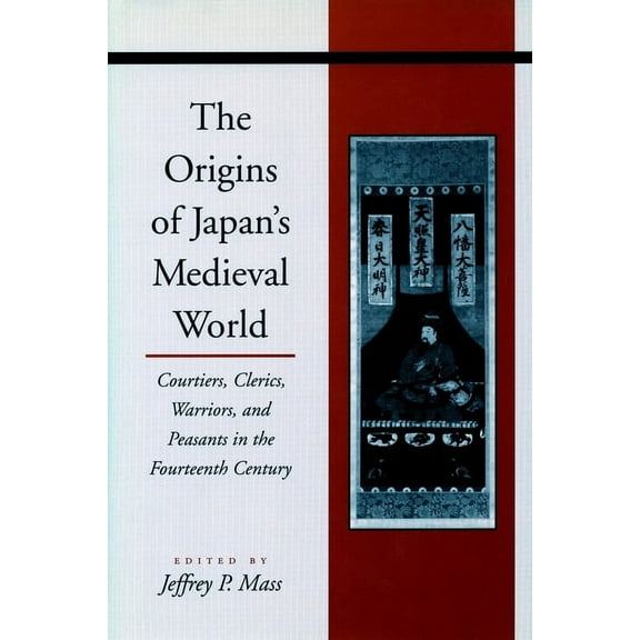 The Origins of Japan’s Medieval World : Courtiers, Clerics, Warriors, and Peasants in the Fourteenth Century (Paperback)