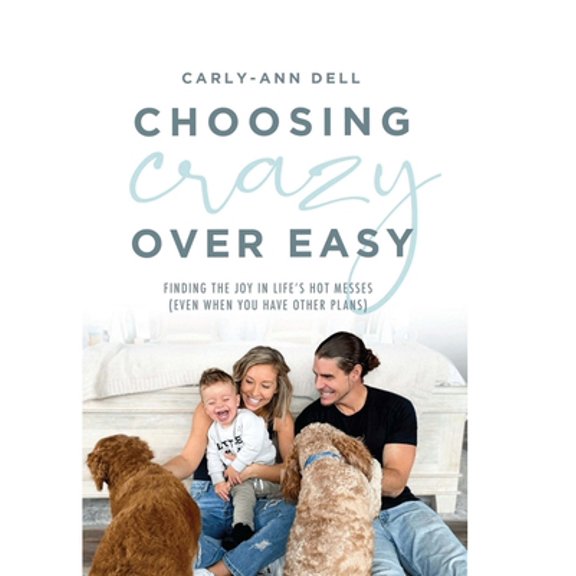 Pre-Owned Choosing Crazy Over Easy: Finding the Joy in Life's Hot Messes (Even When You Have Other Plans) (Hardcover) 1634895118 9781634895118