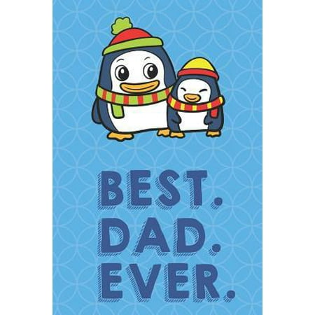 Best Dad Ever: Winter Penguins Funny Cute Father's Day Journal Notebook From Sons Daughters Girls and Boys of All Ages. Great Gift or