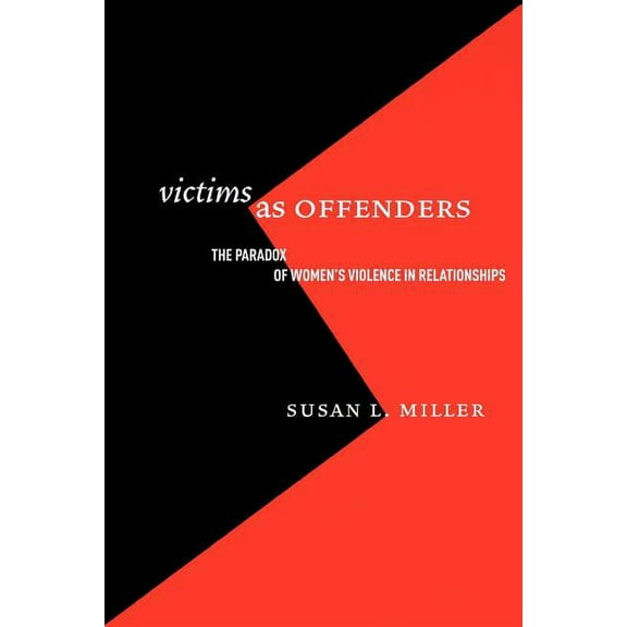 Critical Issues in Crime and Society: Victims as Offenders : The Paradox of Women's Violence in Relationships (Paperback)