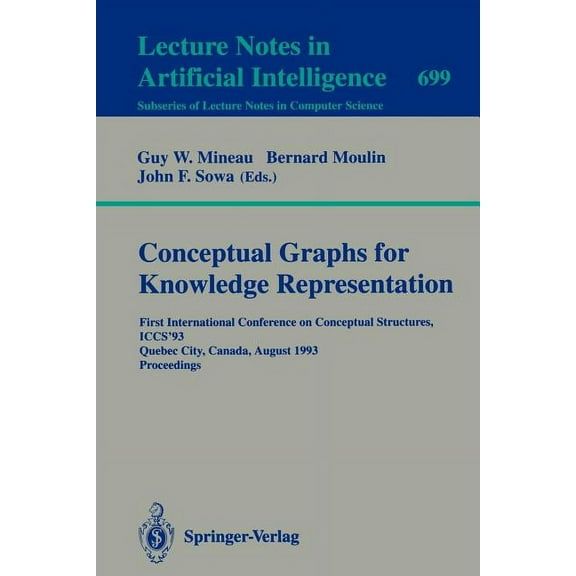 Conceptual Graphs for Knowledge Representation: First International Conference on Conceptual Structures, Iccs'93, Quebec, (Paperback)