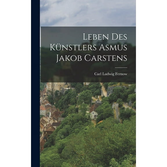 Leben des Künstlers Asmus Jakob Carstens (Hardcover)