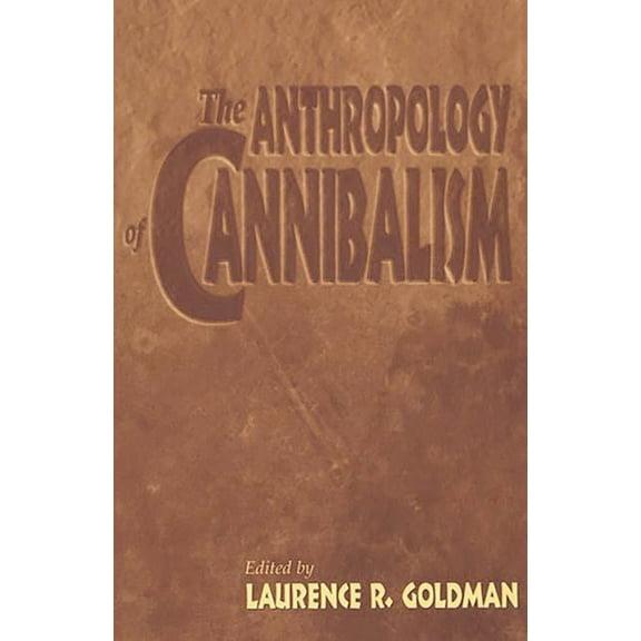 The Anthropology of Cannibalism, (Paperback)