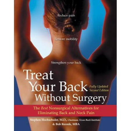 Treat Your Back Without Surgery : The Best Nonsurgical Alternatives for Eliminating Back and Neck (Best Prescription For Back Pain)