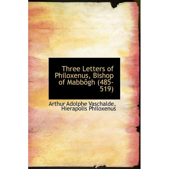Three Letters of Philoxenus, Bishop of Mabb Gh (485-519) (Hardcover)