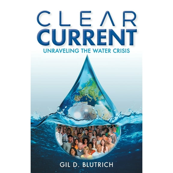 Clear Current: Unraveling the Water Crisis, (Paperback)