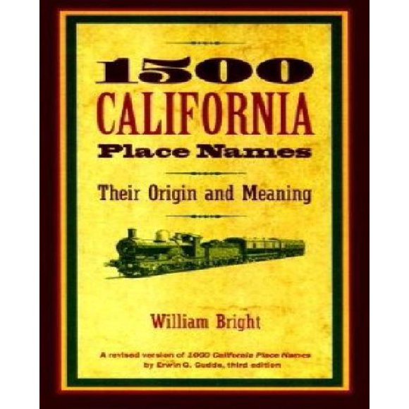 1500 California Place Names: Their Origin and Meaning, A Revised version of 1000 California Place Names by Erwin G. Gudde, Third edition