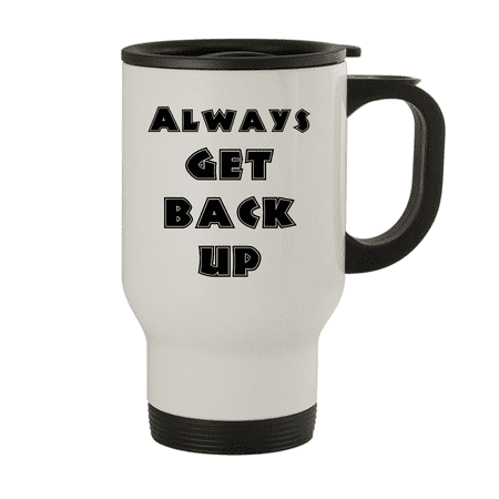 

Always Get Back Up - 14oz Stainless Steel Travel Mug White