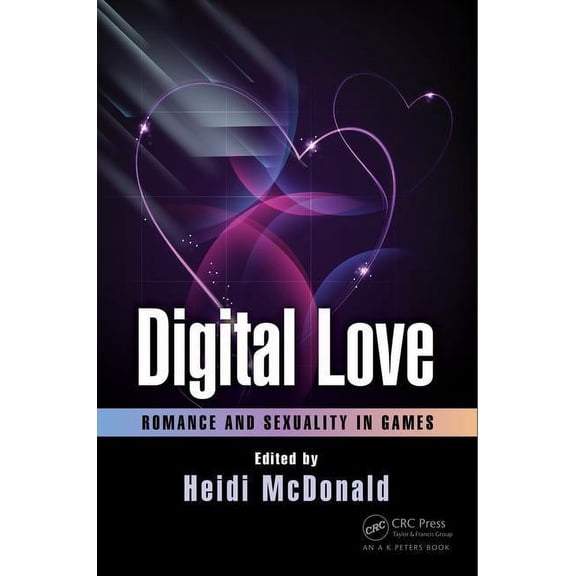 Digital Love: Romance and Sexuality in Games, (Paperback)