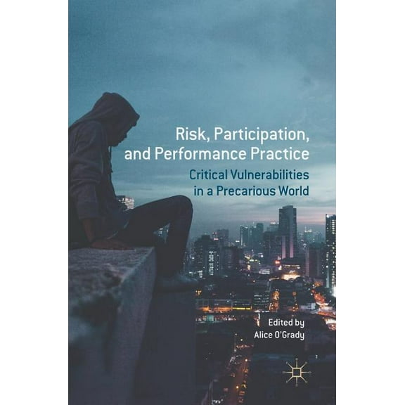 Risk, Participation, and Performance Practice: Critical Vulnerabilities in a Precarious World, (Hardcover)