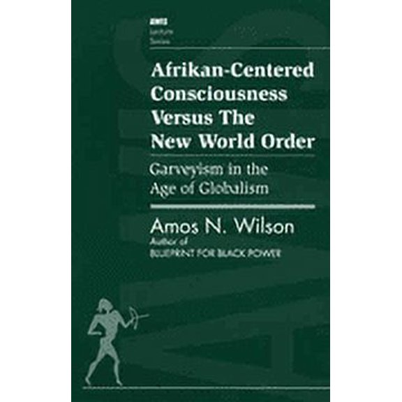 Afrikan-Centered Consciousness Versus the New World Order: Garveyism in the Age of Globalism (AWIS Lecture Series)