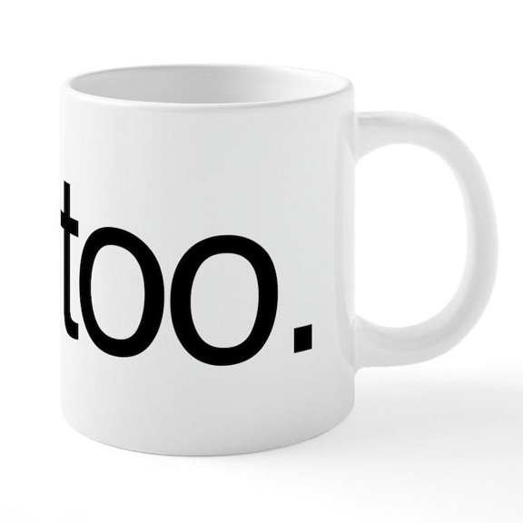 CafePress - Me Too. - 20 Oz White Ceramic Mega Mug