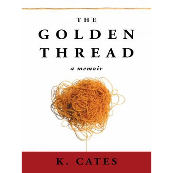 Pre-Owned The Golden Thread: A Memoir (Paperback) 1480811467 9781480811461