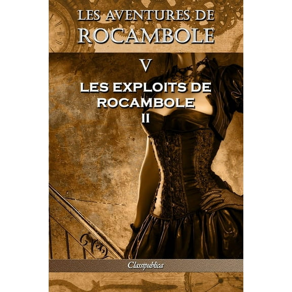 Classipublica Les aventures de Rocambole V: Les Exploits de Rocambole II, (Paperback)