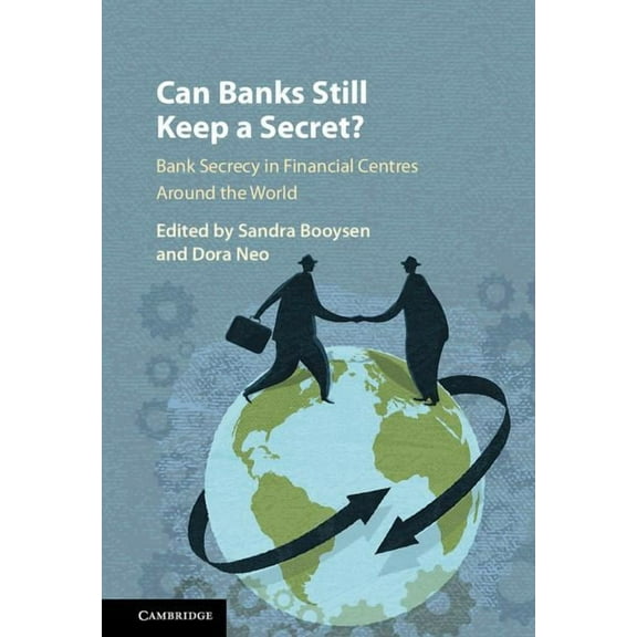 Can Banks Still Keep a Secret?: Bank Secrecy in Financial Centres Around the World, (Hardcover)