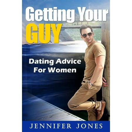 Getting Your Guy: Dating Advice For Women - eBook