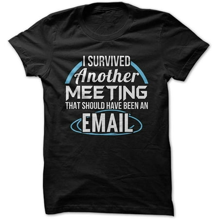 I Survived A Meeting That Should Have Been an Email - Funny T-Shirt - Made On Demand in USA