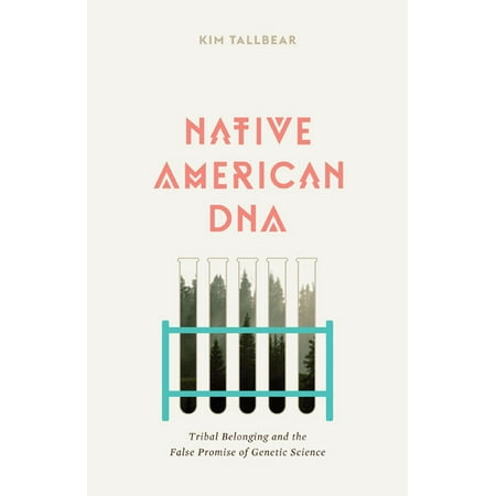 Native American DNA : Tribal Belonging and the False Promise of Genetic (Best Dna Test For Native American)