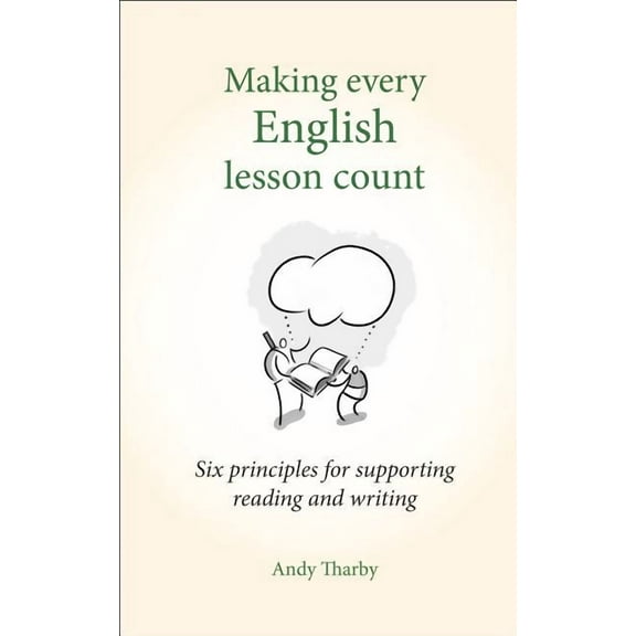 Making Every Lesson Count Making Every English Lesson Count: Six Principles for Supporting Reading and Writing, (Paperback)