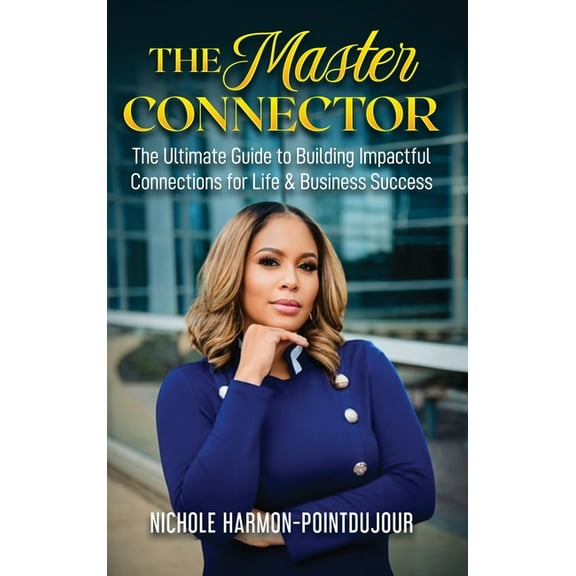The Master Connector: The Ultimate Guide to Building Impactful Connections for Life & Business Success, (Hardcover)