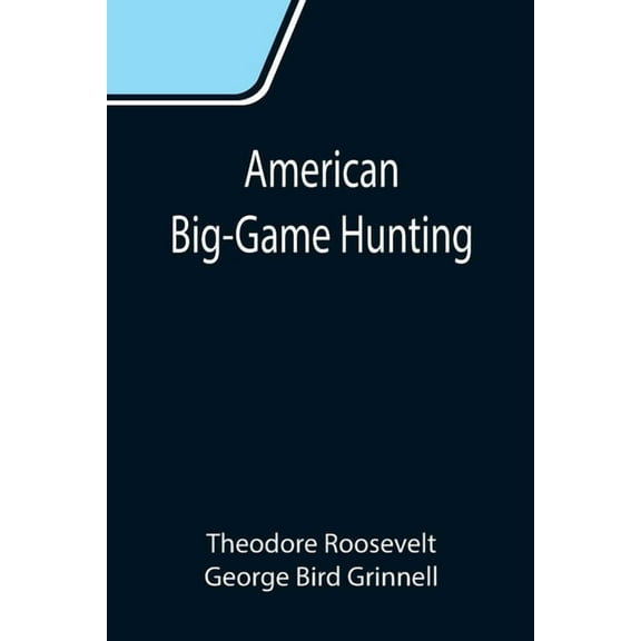 American Big-Game Hunting: The Book of the Boone and Crockett Club, (Paperback)