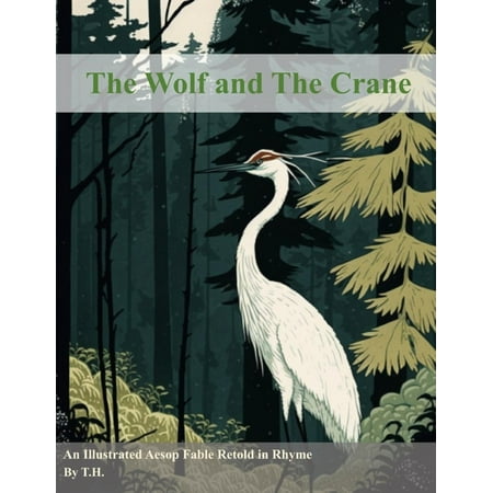 Aesop s Fables Illustrated and Retold in The Wolf and The Crane: An Illustrated Aesop Fable Retold in Rhyme (Paperback)