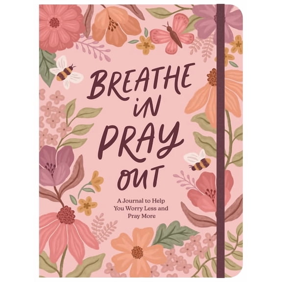 Breathe In, Pray Out: A Journal to Help You Worry Less and Pray More, (Paperback)