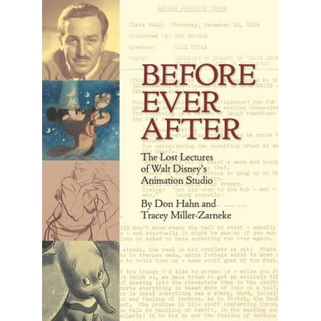 Before Ever After : The Lost Lectures of Walt Disneys Animation Studio