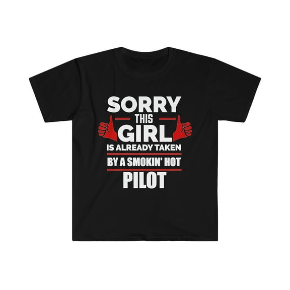 Sorry Girl Already taken by hot Pilot Unisex T-shirt S-3XL Valentine's Day