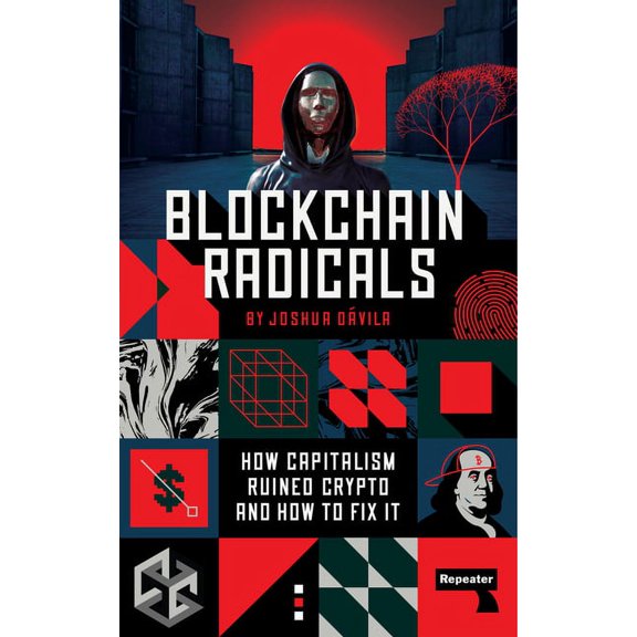 Blockchain Radicals: How Capitalism Ruined Crypto and How to Fix It, (Paperback)