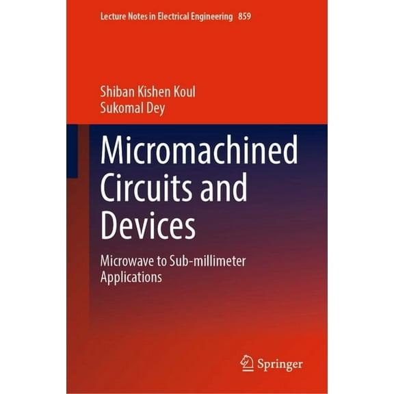 Lecture Notes in Electrical Engineering Micromachined Circuits and Devices: Microwave to Sub-Millimeter Applications, Book 859, (Hardcover)