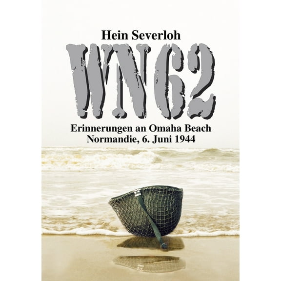 Wn 62 Neuauflage: Erinnerungen an Omaha Beach. Normandie, 6. Juni 1944 (Paperback)