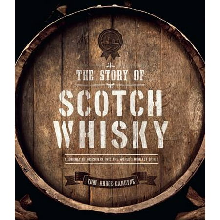 The Story of Scotch Whisky : A Journey of Discovery Into the World's Noblest (Best Selling Scotch Whisky)