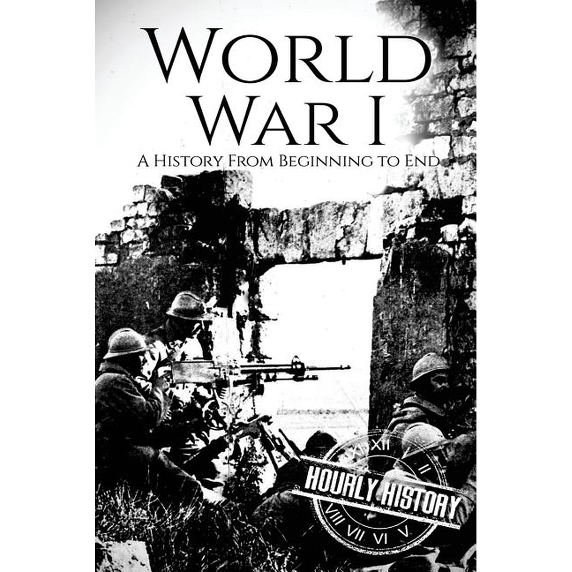 World War 1 World War I: A History From Beginning to End, (Paperback)