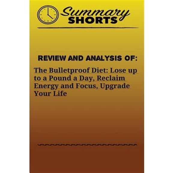 Pre-Owned Review and Analysis of the Bulletproof Diet : Lose Up to a Pound a Day, Reclaim Energy and Focus, Upgrade Your Life