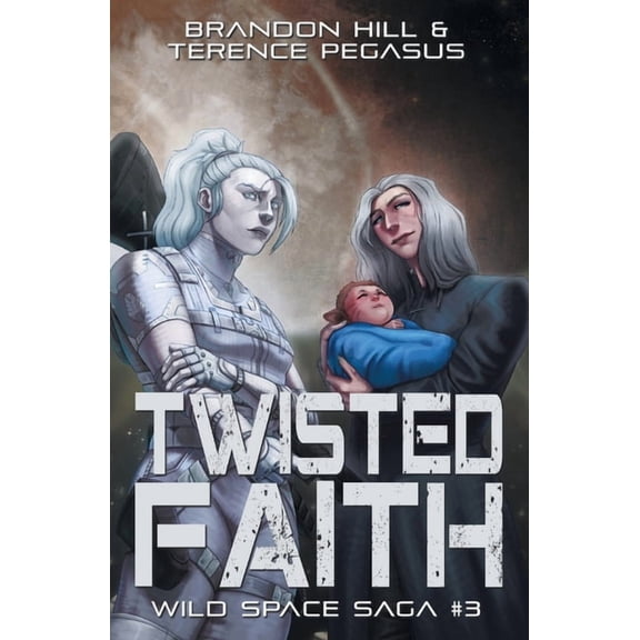 Wild Space Saga Twisted Faith, Book 3, (Paperback)