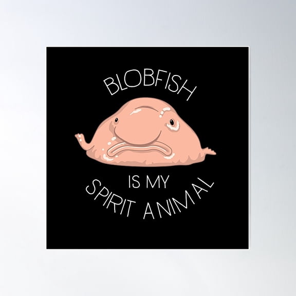 Blobfish Is My Spirit Animal Poster Wall Art, Modern Wall Decor For Living Room Bedroom, 24x24 UNFRAMED
