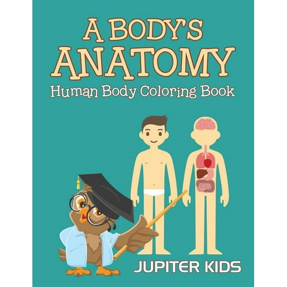 A Body's Anatomy: Human Body Coloring Book, (Paperback)