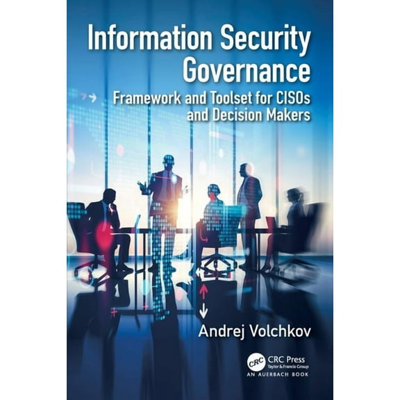 Information Security Governance: Framework and Toolset for Cisos and Decision Makers, (Paperback)
