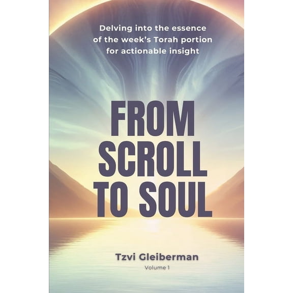 From Scroll to Soul: Delving into the essence of the week's Torah portion for actionable insight, (Paperback)