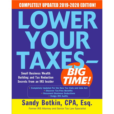 Lower Your Taxes - Big Time! : Small Business Wealth Building and Tax Reduction Secrets from an IRS (Best Home Based Business For Tax Write Offs)