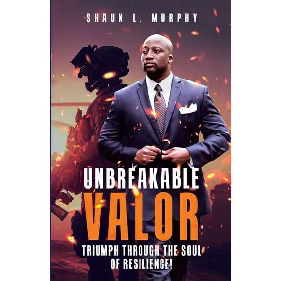 Unbreakable Valor: Triumph Through the Soul of Resilience, (Paperback)