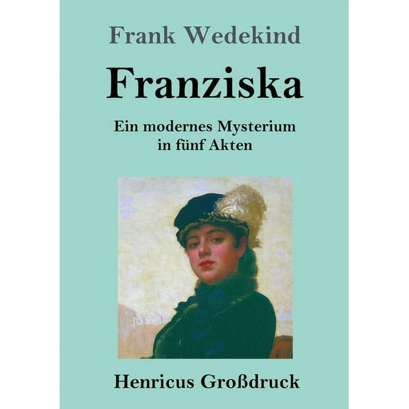 Franziska (Großdruck) : Ein modernes Mysterium in fünf Akten (Paperback)