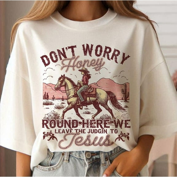 Don't Worry Honey Round Here We Leave The Judgin' to Jesus Shirt, Western T-Shirt, Christian Western Shirts, Christian Shirt, Religious Tee, Gift For Christian, Jesus Shirts