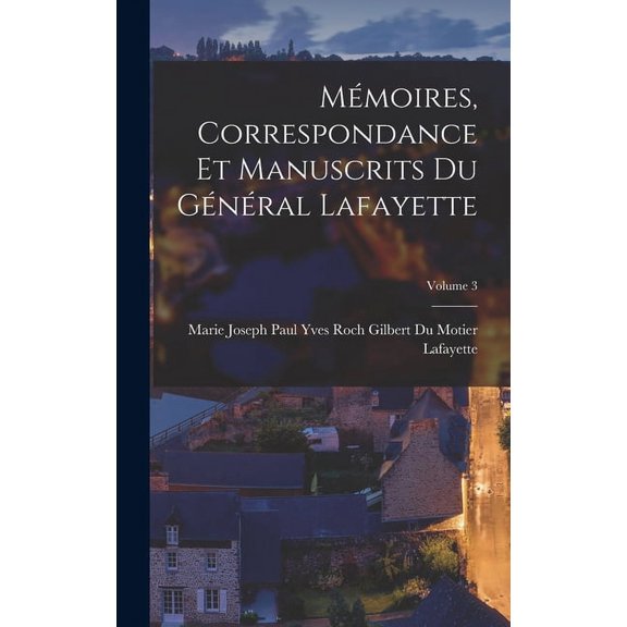 Mémoires, Correspondance Et Manuscrits Du Général Lafayette; Volume 3 (Hardcover)
