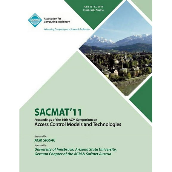 SACMAT 11 Proceedings of the 16th ACM Symposium on Access Control Models and Technologies (Paperback)