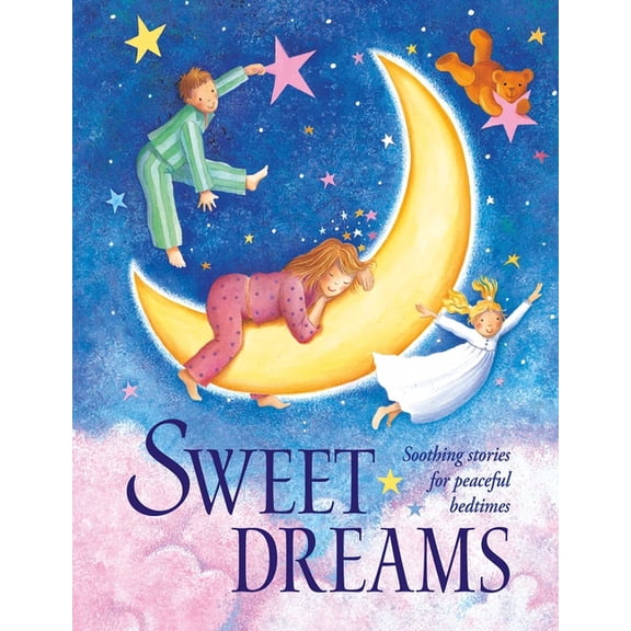 Sweet Dreams: Soothing Stories for Peaceful Bedtimes, (Hardcover)