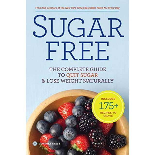 Sugar Free: The Complete Guide to Quit Sugar and Lose Weight Naturally
